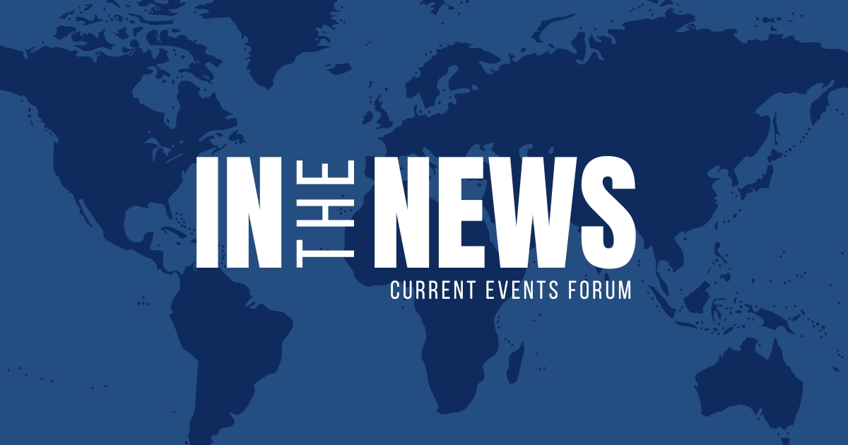 A blue and white graphic with a world map in the background that reads, "In the News: Current Events Forum."